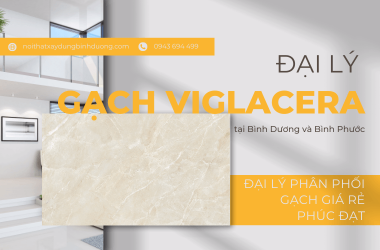Đại lý phân phối gạch giá rẻ thương hiệu Viglacera tại Bình Dương và Bình Phước