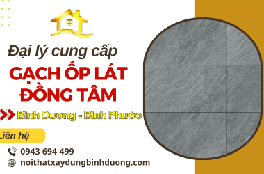 Đại lý phân phối gạch ốp lát đồng tâm chất lượng ở Bình Dương và Bình Phước