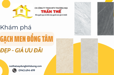 Khám phá gạch men Đồng Tâm giá ưu đãi - Đẹp, bền và sang trọng