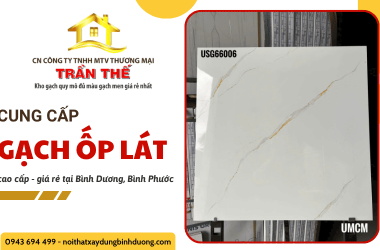 Cung cấp gạch ốp lát cao cấp giá rẻ Bình Dương và Bình Phước
