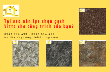 Tại sao nên lựa chọn gạch Vitto cho công trình của bạn?